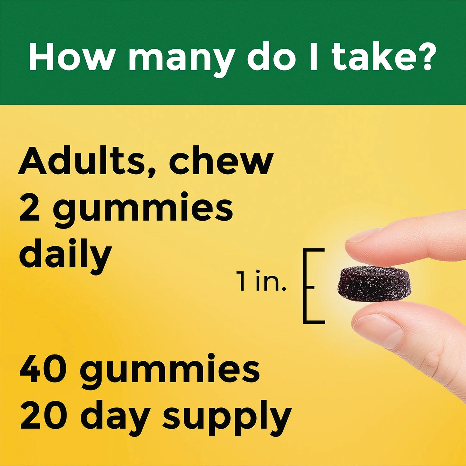 NTM134 | How many do I take? Adults chew 2 gummies daily; 40 gummies, 20 day supply; fingers holding 1 in gummy