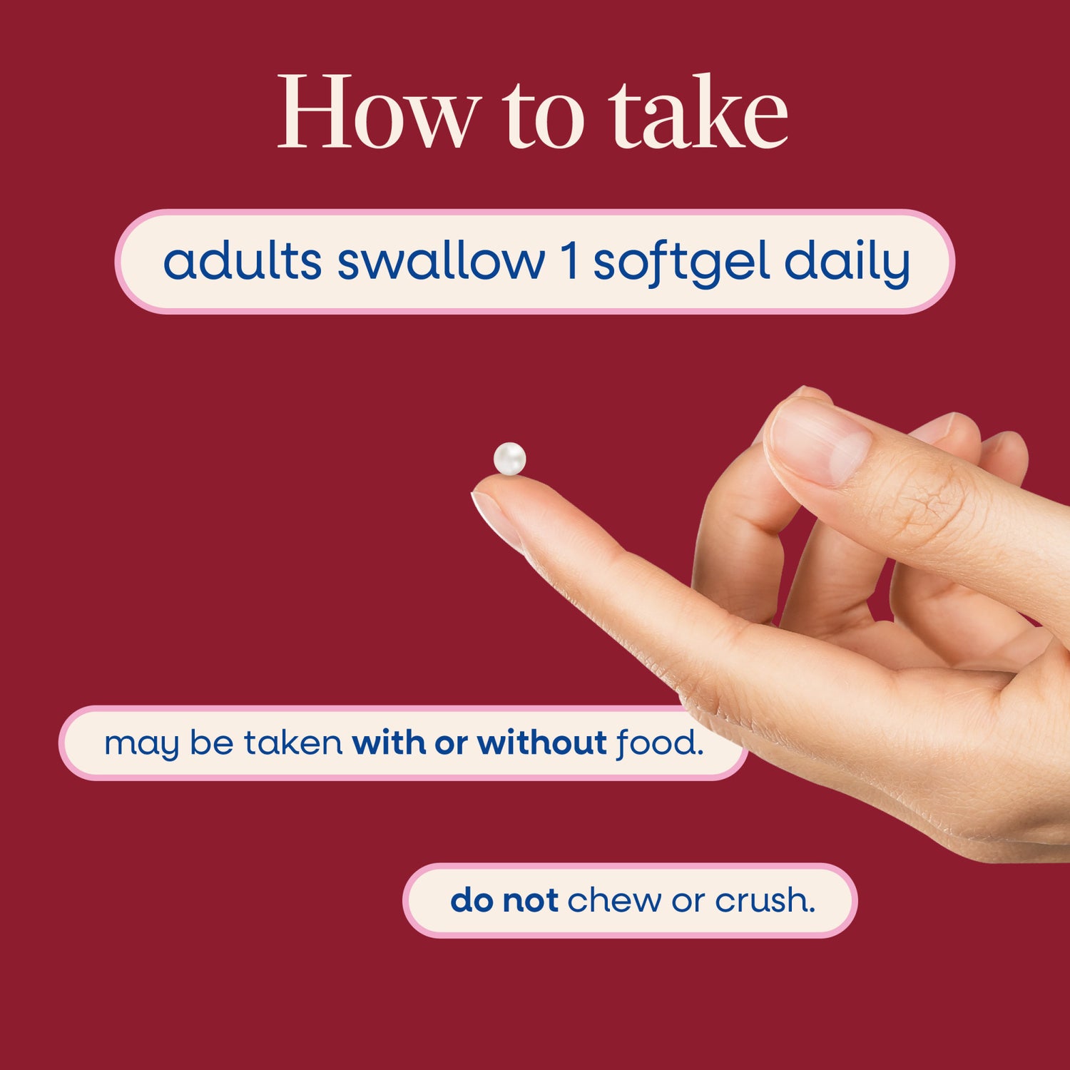 ET429 | How to take adults swallow 1 softgel daily; may be taken with or without food, do not chew or crush
