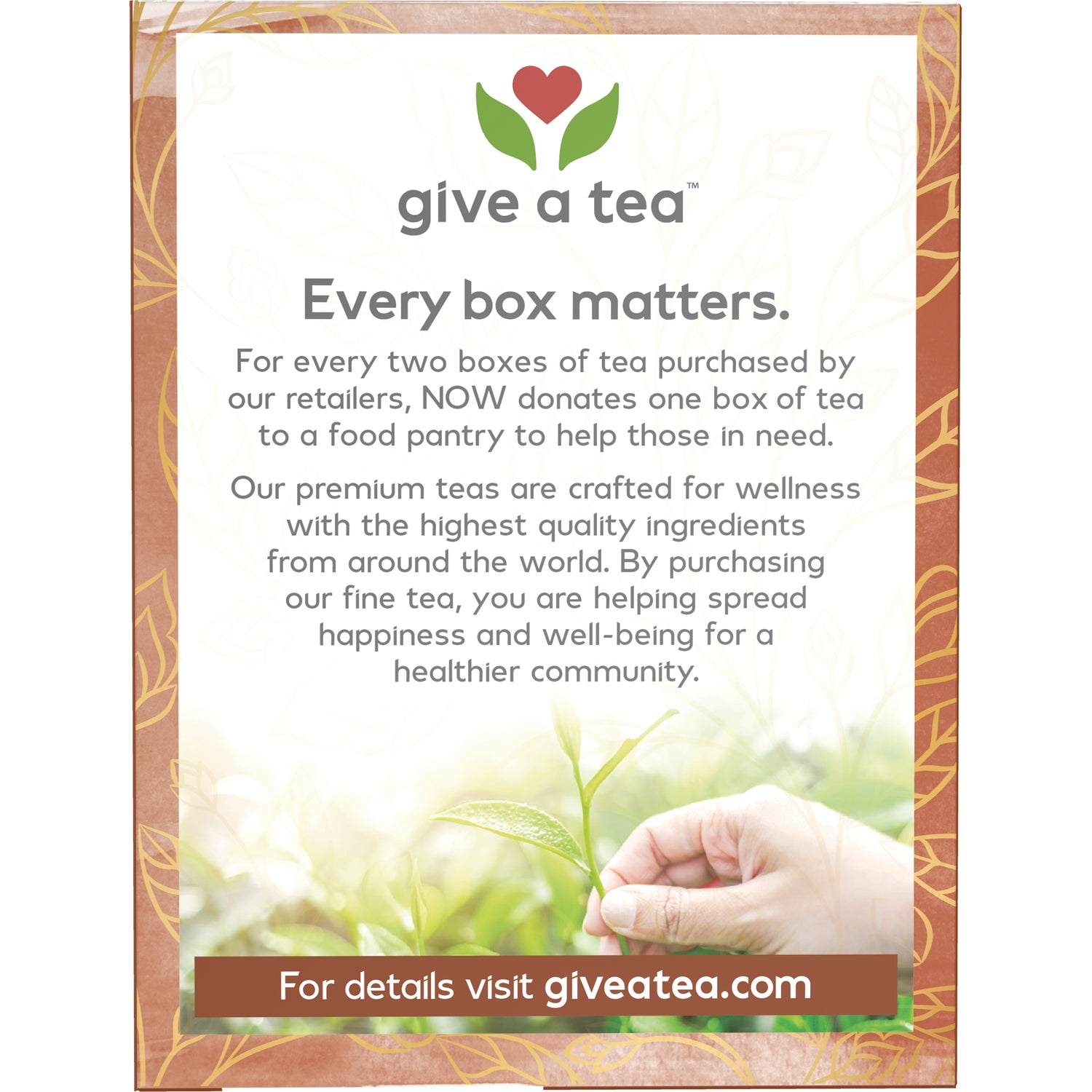 NWF1089 | Back panel with give a tea logo, Every box matters donation message and hand holding a tea sprout