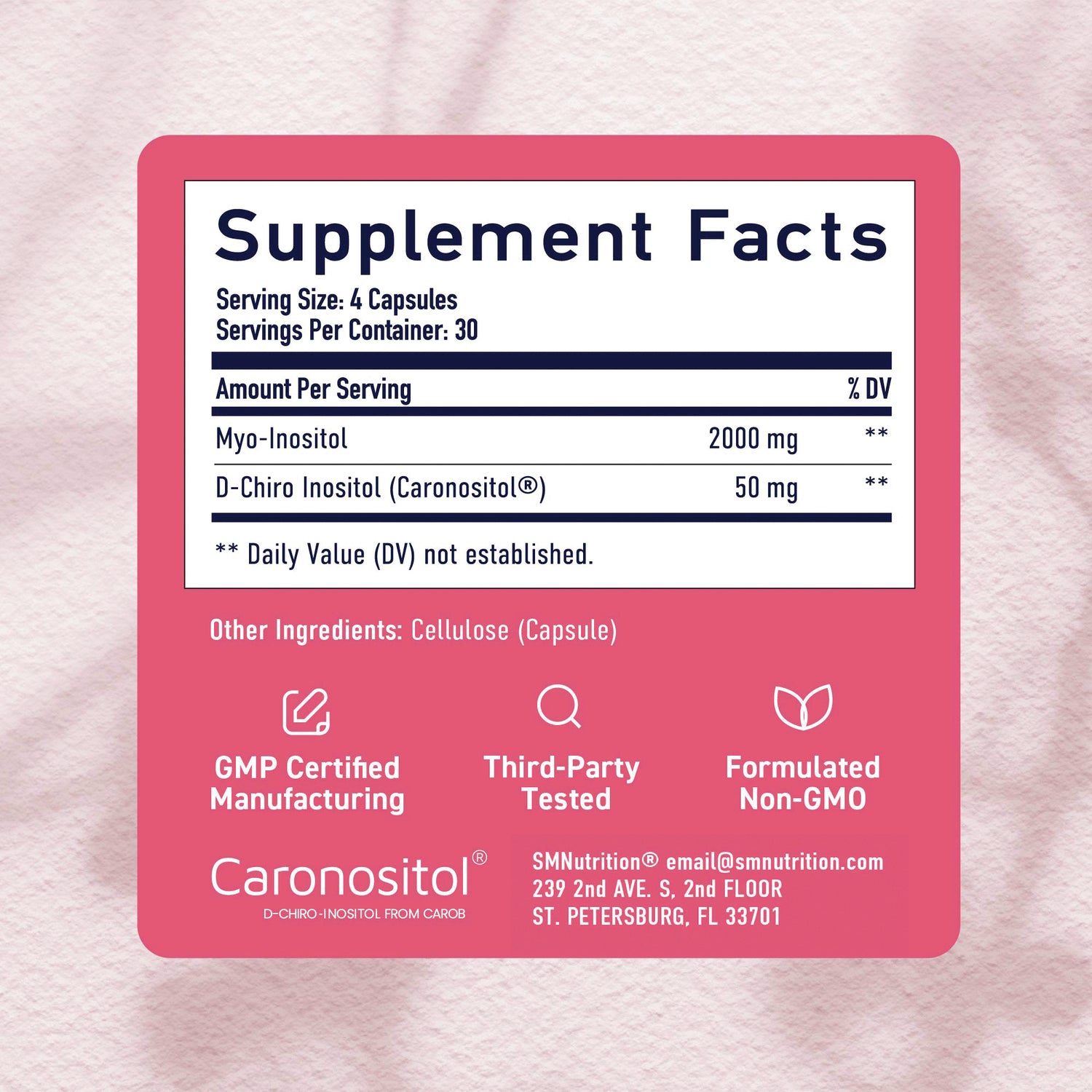 SMT013 | Back label Supplement Facts: Serving size 4 capsules; Myo-Inositol 2000 mg; D-Chiro Inositol 50 mg