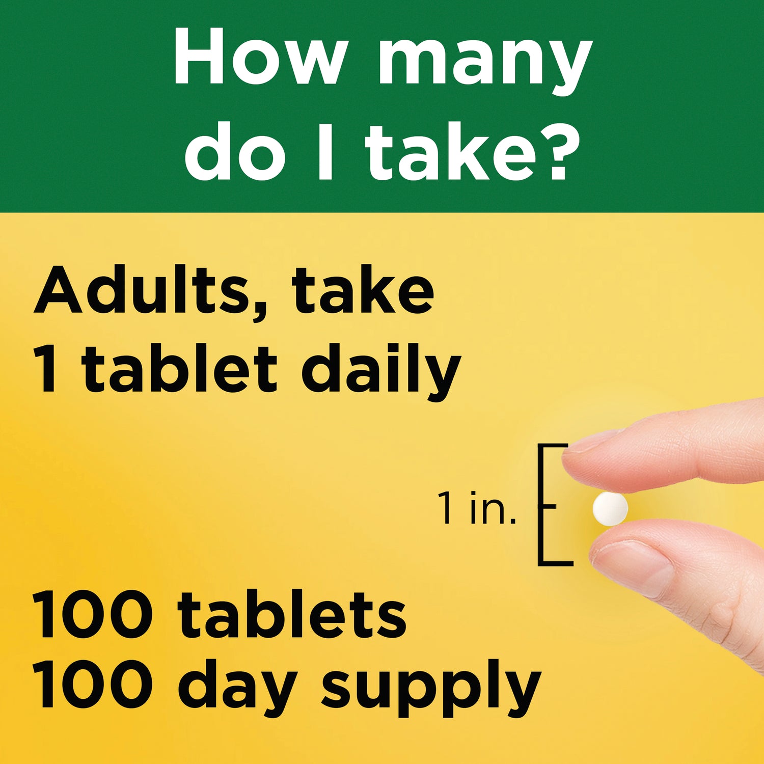NTM173 | Back panel reading How many do I take? Adults, take 1 tablet daily, 100 tablets 100 day supply, hand holding white tablet next to 1 in. scale