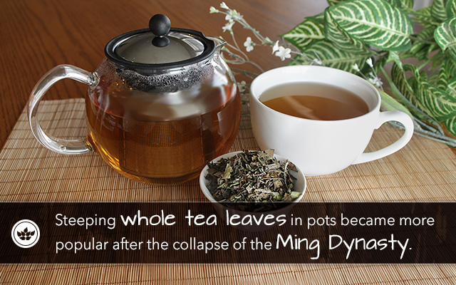 Steeping whole tea leaves in pots became more popular after the collapse of the Ming Dynasty 